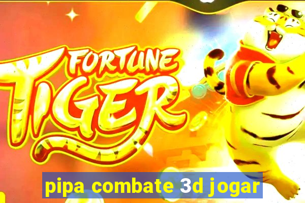 pipa combate 3d jogar